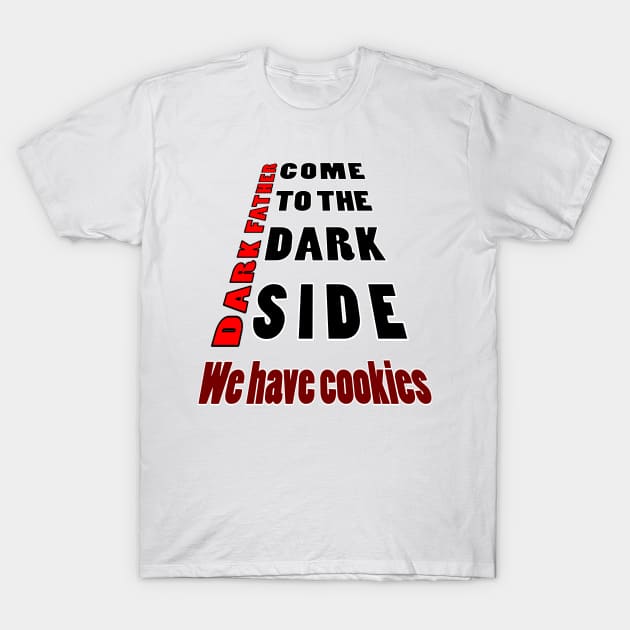 come to the dark side we have cookies2 T-Shirt by myouynis